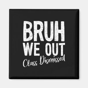 Bruh We Out Cl Dismissed Last Day Of School 2025 S Magnet