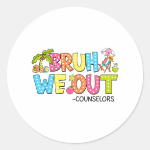 Bruh We Out Counsellors Last Day Of School  Classic Round Sticker