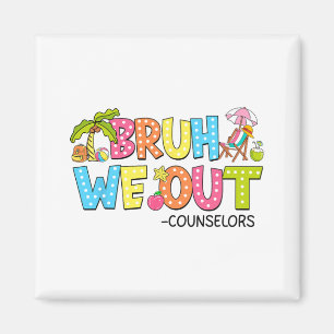 Bruh We Out Counsellors Last Day Of School Magnet