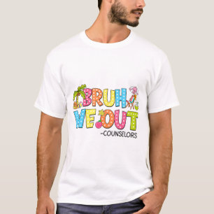 Bruh We Out Counsellors Last Day Of School T-Shirt