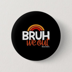 Bruh We Out End Of School Year Last Day of School 6 Cm Round Badge