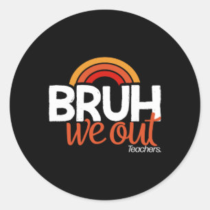 Bruh We Out End Of School Year Last Day of School Classic Round Sticker