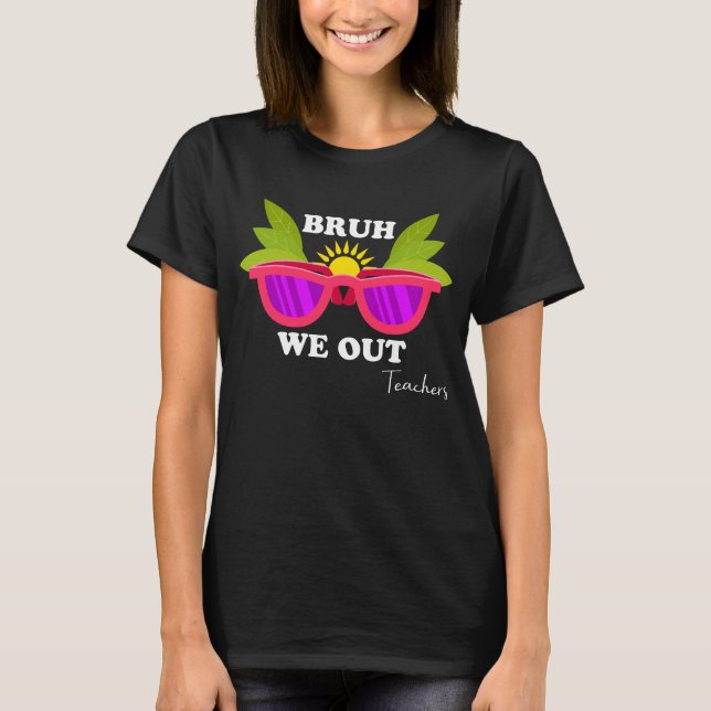 Bruh We Out - Funny Teacher Escape Shirt (Front)