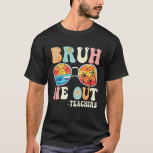 Bruh We Out Groovy Retro Teachers Happy Last Day O T-Shirt
