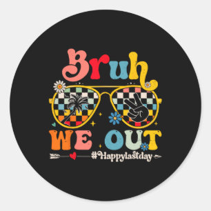 Bruh We Out Happy Last Day Of School Teacher Boy G Classic Round Sticker