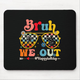 Bruh We Out Happy Last Day Of School Teacher Boy G Mouse Pad
