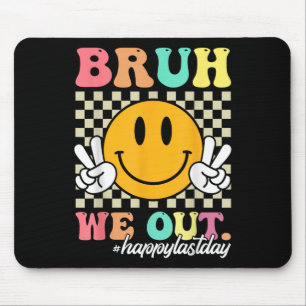 Bruh We Out Happy Last Day Of School Teacher Boy G Mouse Pad