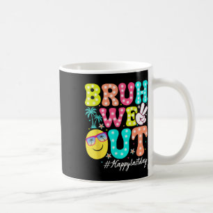 Bruh We Out Happy Last Day Of School Teacher Kids Coffee Mug