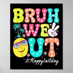 Bruh We Out Happy Last Day Of School Teacher Kids  Poster