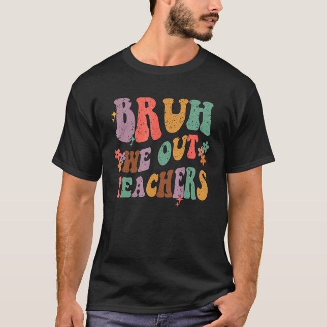 Bruh We Out Last Day Of School Cool Teacher Summer T-Shirt (Front)