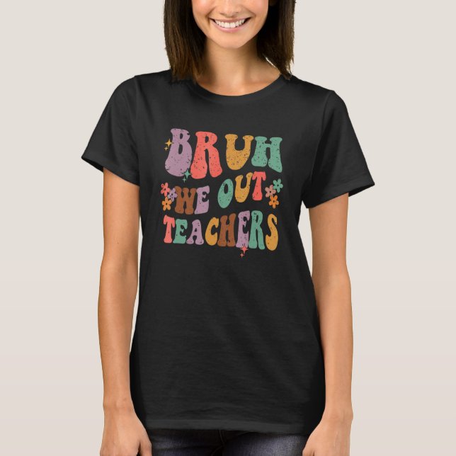 Bruh We Out Last Day Of School Cool Teacher Summer T-Shirt (Front)