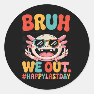 Bruh We Out Last Day School Funny Axolotl Graduati Classic Round Sticker