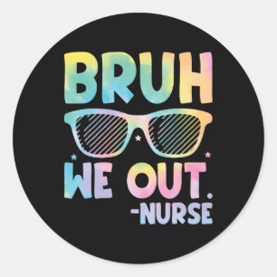 Bruh We Out Nurse End Of School Year Teacher Summe Classic Round Sticker