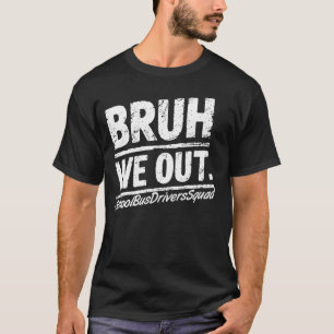 Bruh We Out School Bus Drivers Squad Last Day Of S T-Shirt
