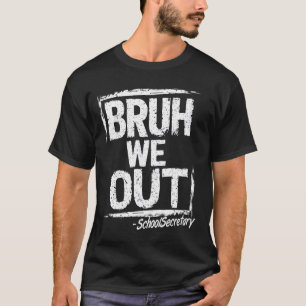 Bruh We Out School Secretary Happy Last Day Of Sch T-Shirt
