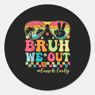 Bruh We Out Shirts Last Day Of School Lunch Lady S Classic Round Sticker