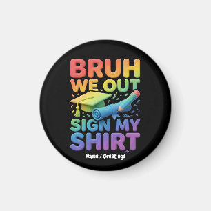 Bruh We Out Sign My Shirt Funny Last Day of School Magnet