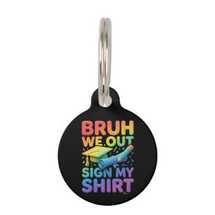 Bruh We Out Sign My Shirt Funny Last Day of School Pet Tag