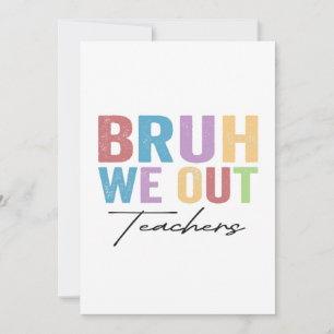 Bruh We Out Teacher Bruh Teacher Last Day School Invitation