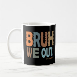 Bruh We Out! Teacher Escape - Last Day School Tee Coffee Mug