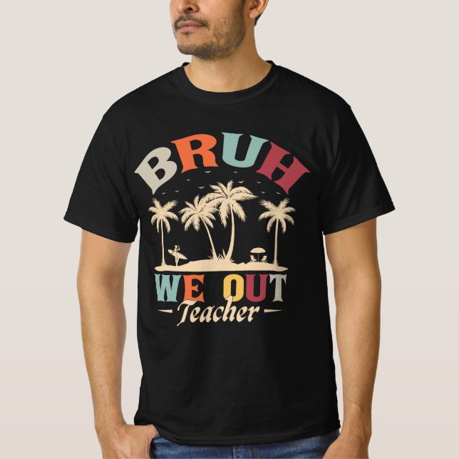 Bruh We Out Teacher, Gift For Teachers T-Shirt (Front)