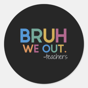 Bruh We Out Teacher Summer Break Last Day Of Schoo Classic Round Sticker