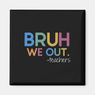 Bruh We Out Teacher Summer Break Last Day Of Schoo Magnet
