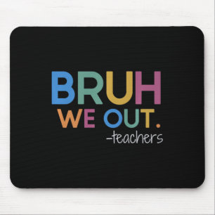 Bruh We Out Teacher Summer Break Last Day Of Schoo Mouse Pad