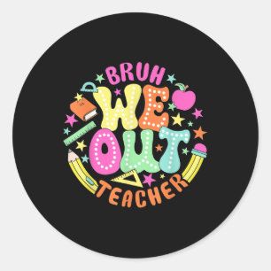 Bruh We Out Teacher Summer Last Dat Of School Classic Round Sticker