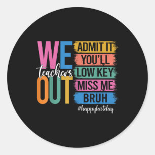 Bruh We Out Teachers Admit It Youll Low Key Miss M Classic Round Sticker