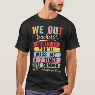 Bruh We Out Teachers Admit It You'Ll Miss Me 6 7 T-Shirt