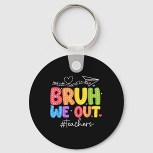 Bruh We Out Teachers Cute End Of School Year Groov Key Ring