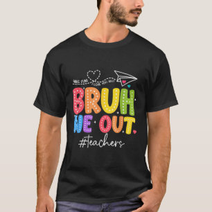 Bruh We Out Teachers Cute End Of School Year Groov T-Shirt