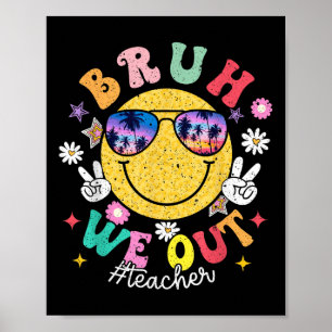 Bruh We Out Teachers Cute End Of School Year Summe Poster