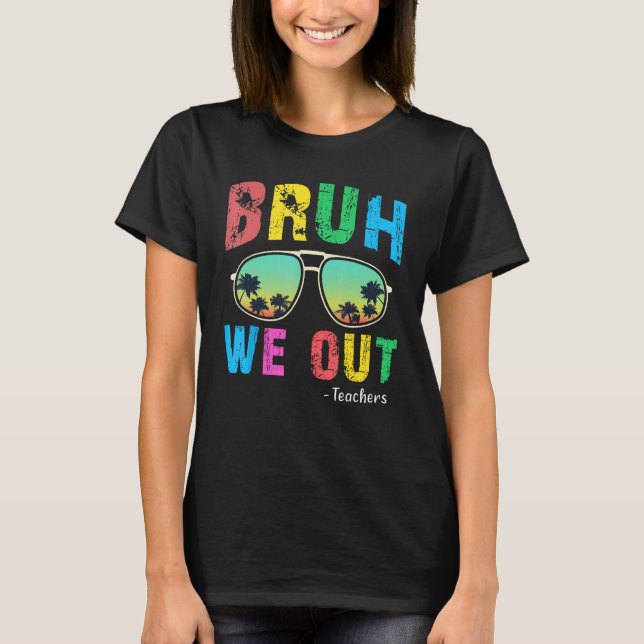 Bruh We Out Teachers Cute End Of School Year Teach T-Shirt (Front)