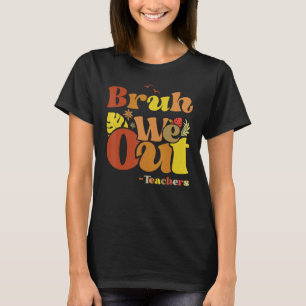 Bruh We Out Teachers End Of School Happy Last Day T-Shirt
