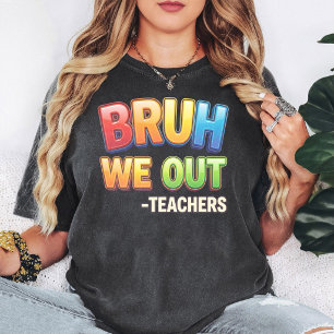 Bruh We Out Teachers End Of School Year Funny Gift T-Shirt