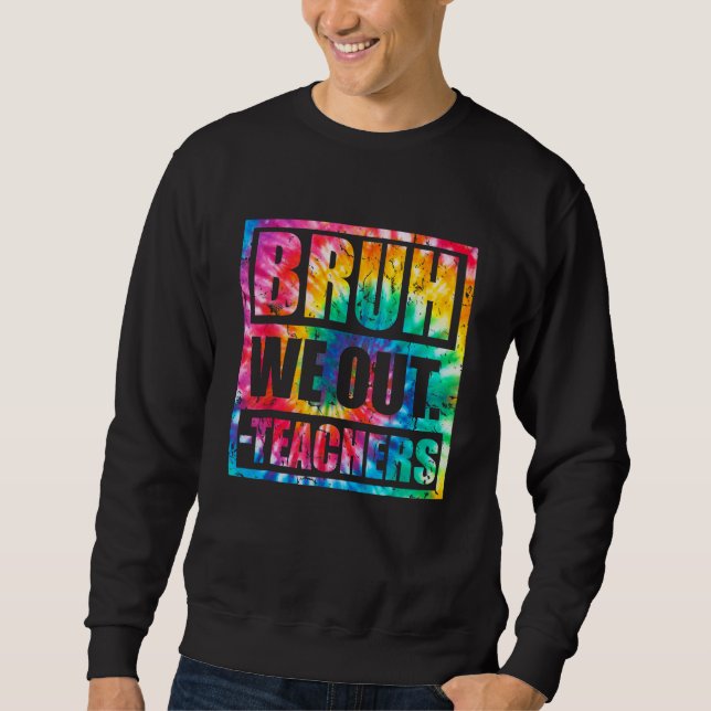 Bruh We Out Teachers End Of School Year Hello Summ Sweatshirt (Front)