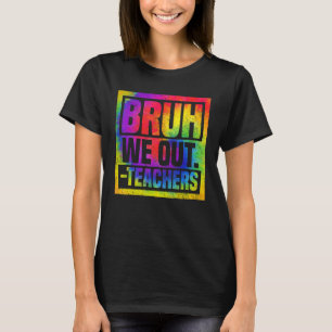 Bruh We Out Teachers End Of School Year Hello Summ T-Shirt