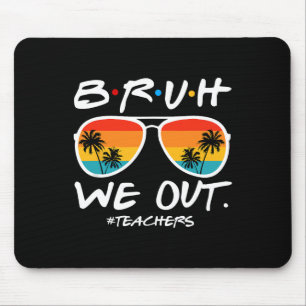 Bruh We Out Teachers End Of School Year Teacher He Mouse Pad