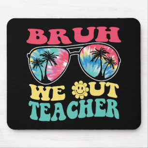 Bruh We Out Teachers End Of School Year Teacher Su Mouse Pad