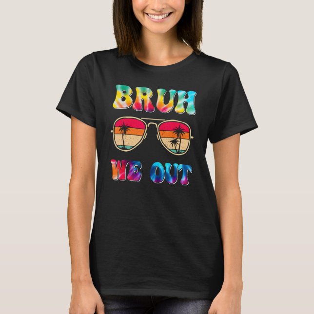 Bruh We Out Teachers End Of School Year Teacher Su T-Shirt (Front)