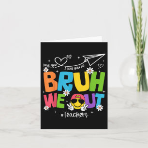 Bruh We Out Teachers Funny End Of School Year Hell Card