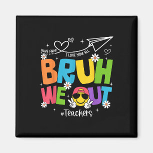 Bruh We Out Teachers Funny End Of School Year Hell Magnet