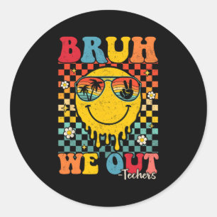Bruh We Out Teachers Gaduation Last Day Of School Classic Round Sticker