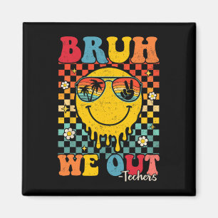 Bruh We Out Teachers Gaduation Last Day Of School Magnet