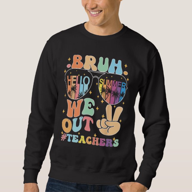 bruh We Out Teachers Groovy Happy Last Day of Scho Sweatshirt (Front)