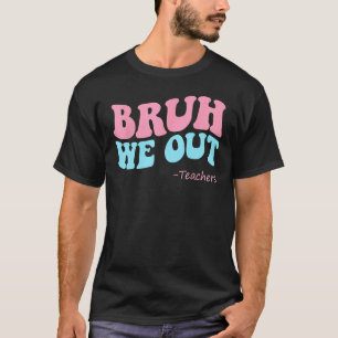 bruh We Out Teachers Groovy Happy Last Day of Scho T-Shirt