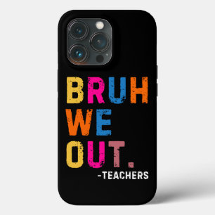 Bruh We Out Teachers, happy last day Of Schoo iPhone 13 Pro Case