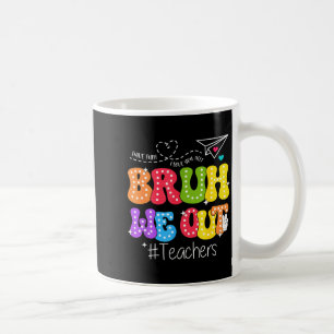 Bruh we out teachers happy last day of school coffee mug